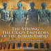 The Strong and The Crazy Emperors of the Roman Empire - Ancient History Books for Kids Children's Ancient History