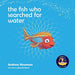 The fish who searched for water