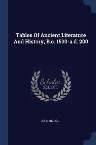 Tables Of Ancient Literature And History, B.c. 1500-a.d. 200