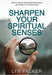 Sharpen Your Spiritual Senses
