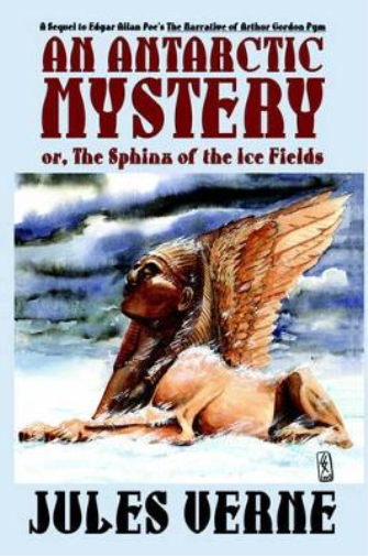 An Antarctic Mystery; Or, the Sphinx of the Ice Fields