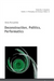 Deconstruction, Politics, Performatics