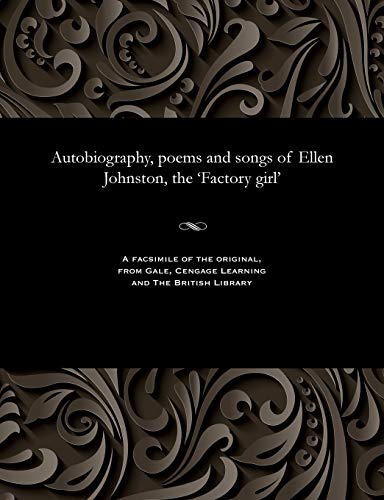 Autobiography, poems and songs of Ellen Johnston, the 'Factory girl'