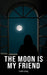The Moon is my Friend