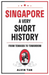 SINGAPORE: A VERY SHORT HISTORY