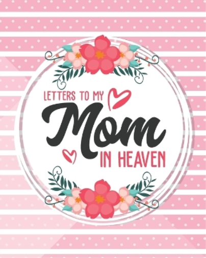 Letters To My Mom In Heaven