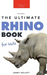 Rhinoceros The Ultimate Rhino Book