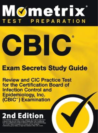 CBIC Exam Secrets Study Guide - Review and CIC Practice Test for the Certification Board of Infection Control and Epidemiology, Inc. (CBIC) Examination