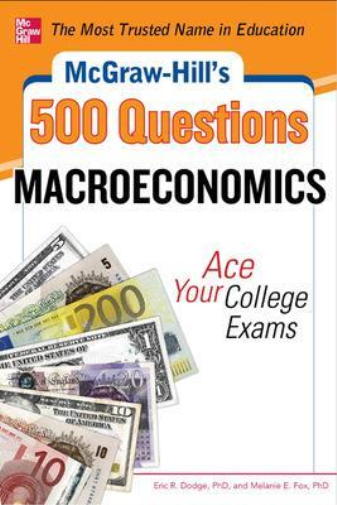 McGraw-Hill's 500 Macroeconomics Questions: Ace Your College Exams: 3 Reading Tests + 3 Writing Tests + 3 Mathematics Tests
