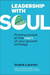 Leadership With Soul: Putting People At The Heart Of Your Growth Strategy