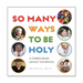 So Many Ways to Be Holy