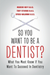 So You Want to Be a Dentist?