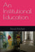 An Institutional Education