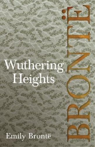 Wuthering Heights; Including Introductory Essays by Virginia Woolf and Charlotte Brontë