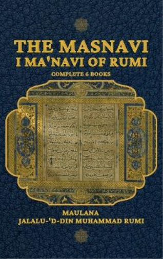 The Masnavi I Ma'navi of Rumi