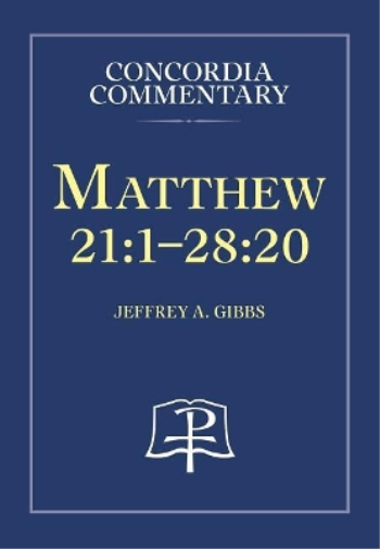 Matthew 21:1-28:20 - Concordia Commentary