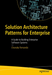 Solution Architecture Patterns for Enterprise