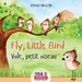Fly, Little Bird - Vole, petit oiseau