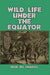 Wild Life Under the Equator