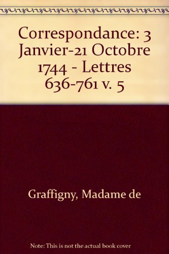 Correspondance: 3 Janvier-21 Octobre 1744 - Lettres 636-761 v. 5