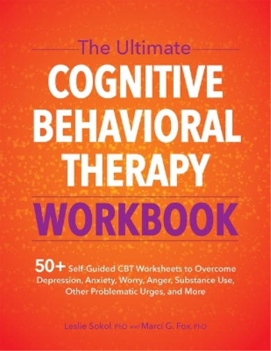 The Ultimate Cognitive Behavioral Therapy Workbook