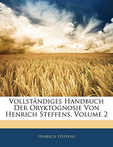 Vollstandiges Handbuch Der Oryktognosie Von Henrich Steffens, Zweiter Theil