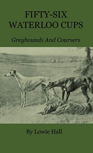 Fifty-Six Waterloo Cups - Greyhounds And Coursers