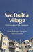 We Built a Village
