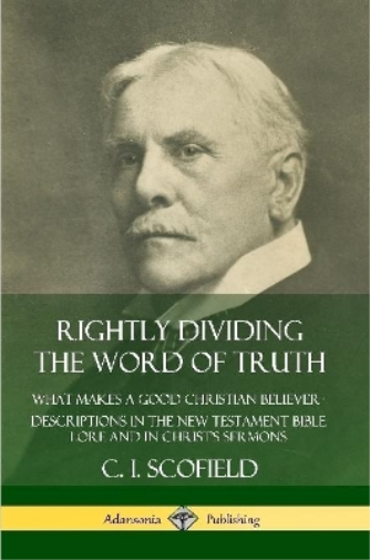 Rightly Dividing the Word of Truth: What Makes a Good Christian Believer – Descriptions in the New Testament Bible Lore and in Christ’s Sermons