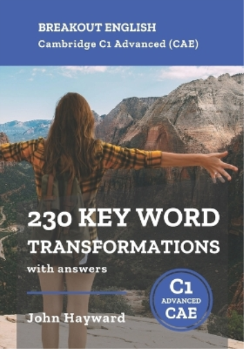 Cambridge C1 Advanced (CAE) 230 Key Word Transformations with answers
