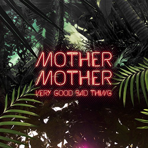 Mother Mother-Very Good Bad Thing