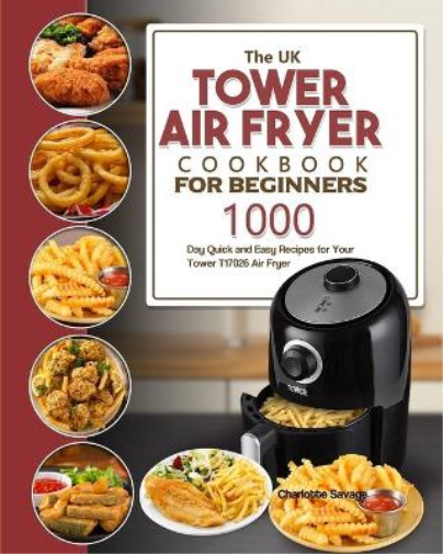 The UK Tower Air Fryer Cookbook For Beginners