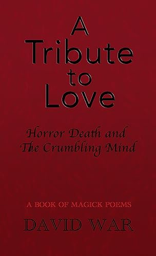 A Tribute To Love Horror Death And The Crumbling Mind