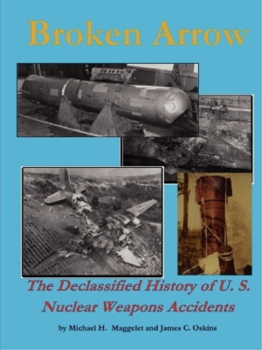 Broken Arrow - the Declassified History of U.S. Nuclear Weapons Accidents