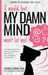 I would, but MY DAMN MIND won't let me!