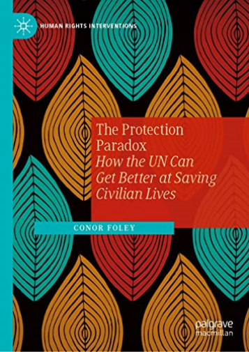 The Protection Paradox : How the UN Can Get Better at Saving Civilian Lives