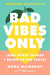 Bad Vibes Only