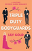 Triple Duty Bodyguards