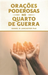 Orações Poderosas no Quarto de Guerra