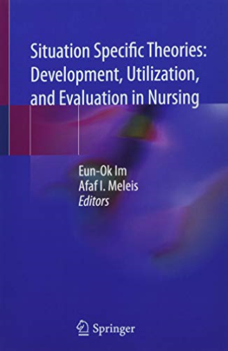 Situation Specific Theories: Development, Utilization, and Evaluation in Nursing