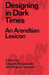 Designing in Dark Times