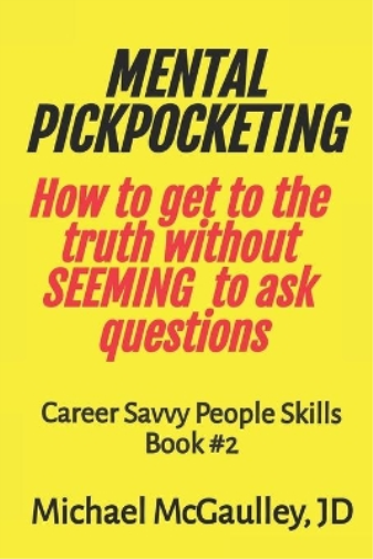 MENTAL PICKPOCKETING How to Get to the Truth Without Seeming to Ask Questions