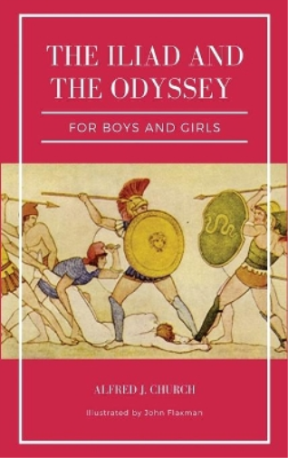 The Iliad and the Odyssey for boys and girls (Illustrated)