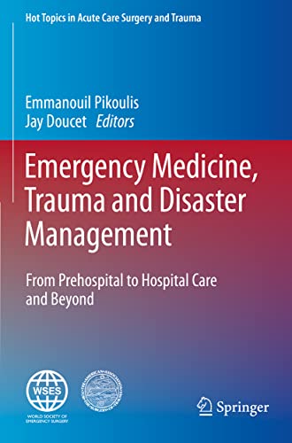 Emergency Medicine, Trauma and Disaster Management : From Prehospital to Hospital Care and Beyond