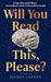 Will You Read This Please