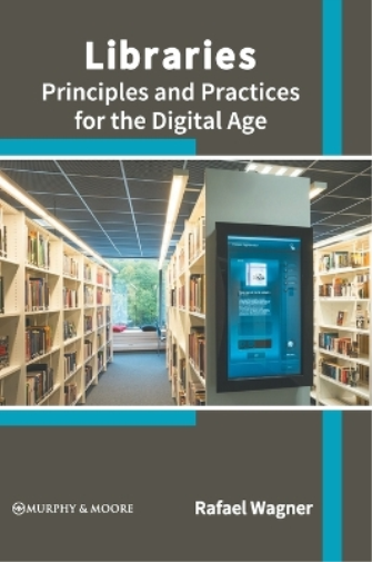Libraries: Principles and Practices for the Digital Age