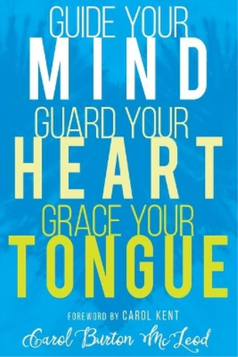 Guide Your Mind, Guard Your Heart, Grace Your Tongue