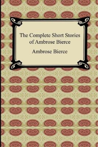 The Complete Short Stories of Ambrose Bierce