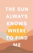 The Sun Always Knows Where to Find Me