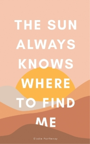 The Sun Always Knows Where to Find Me